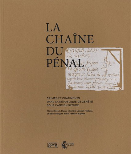 La chaîne du pénal : crimes et châtiments dans la République de Genève sous l'Ancien Régime