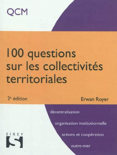 100 questions sur les collectivités territoriales : QCM : décentralisation, organisation institution
