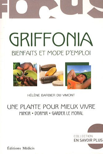 Griffonia, bienfaits et mode d'emploi : une plante pour vivre mieux : mincir, dormir, garder le mora