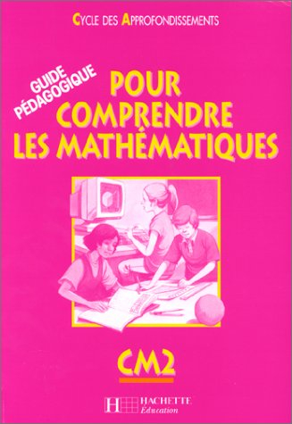 comprendre les mathématiques, cm2. guide pédagogique