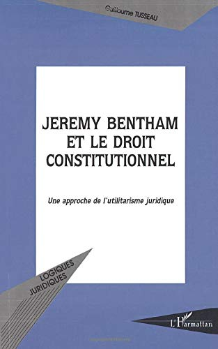 Jeremy Bentham et le droit constitutionnel : une approche de l'utilitarisme juridique