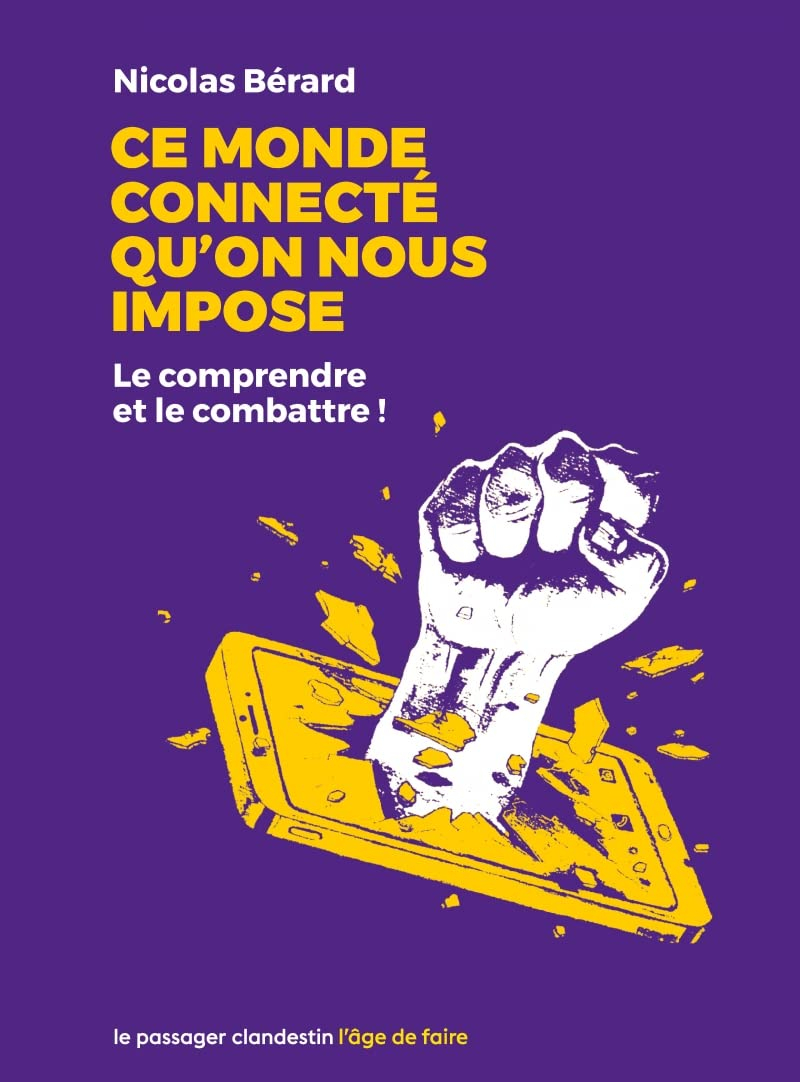 Ce monde connecté qu'on nous impose : le comprendre et le combattre !