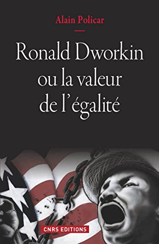 Ronald Dworkin ou La valeur de l'égalité : le juste, le bien, le vrai