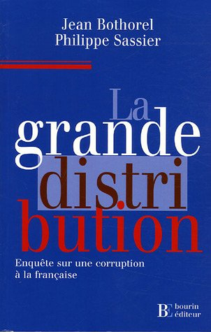 La grande distribution : enquête sur une corruption à la française