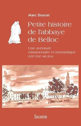 Petite histoire de l'abbaye de Belloc : une aventure missionnaire et monastique (XIXe-XXe siècles)
