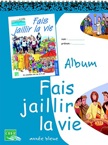 Fais jaillir la vie : album, année bleue