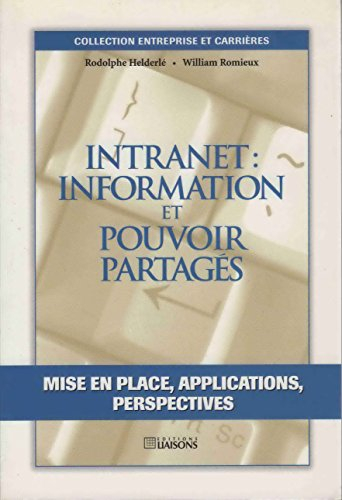 Intranet : information et pouvoir partagés, mise en place, applications, perspectives