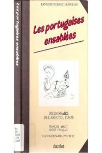 Les Portugaises ensablées : dictionnaire de l'argot du corps et des expressions courantes s'y rappor