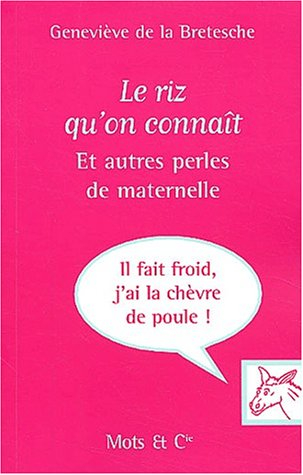 Le riz qu'on connaît... : et autres perles de maternelle