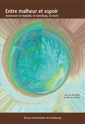 Entre malheur et espoir : annoncer la maladie, le handicap, la mort