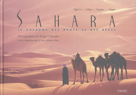Sahara, le royaume des dunes et des rêves : Algérie, Libye, Egypte, Niger