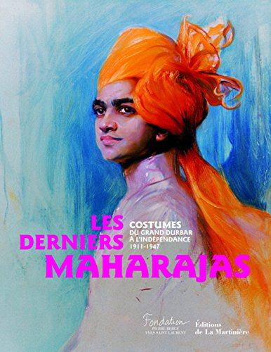 Les derniers maharajas : costumes du Grand Durbar à l'indépendance, 1911-1947