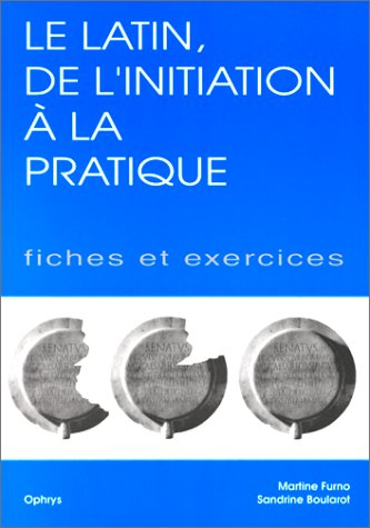 Le latin, de l'initiation à la pratique : fiches et exercices