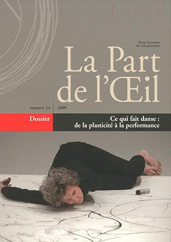 Part de l'oeil (La), n° 24. Ce qui fait danse : de la plasticité à la performance