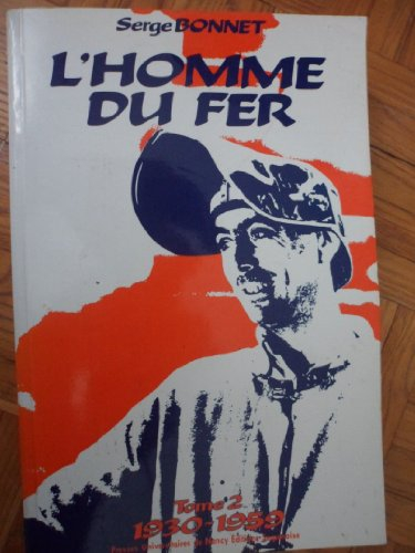 L'Homme du fer : mineurs de fer et ouvriers sidérurgistes lorrains. Vol. 2. 1930-1959