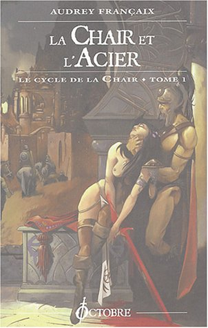 Le cycle de la chair. Vol. 1. La chair et l'acier