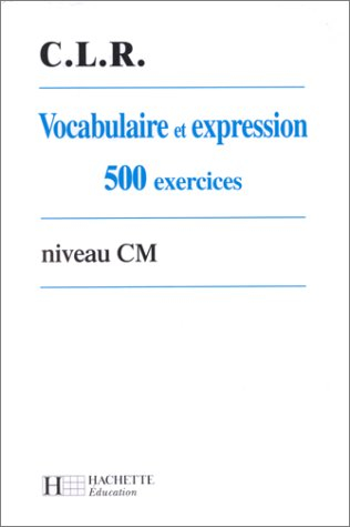 vocabulaire et expression, 500 exercices, niveau cm