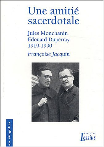 Une amitié sacerdotale : Jules Monchanin-Edouard Duperray, 1919-1990