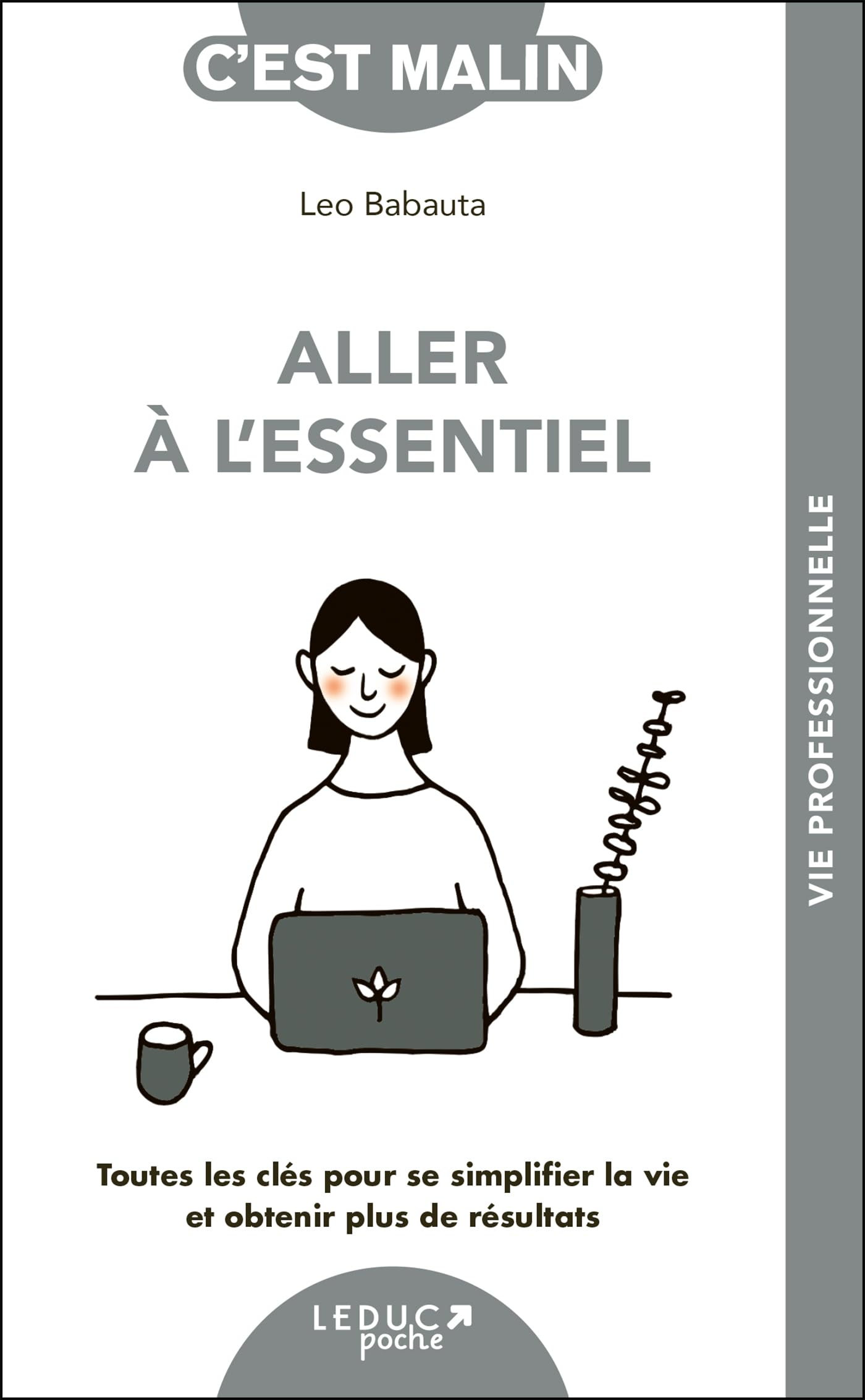Aller à l'essentiel : toutes les clés pour se simplifier la vie et obtenir plus de résultats