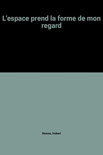 L'espace prend la forme de mon regard