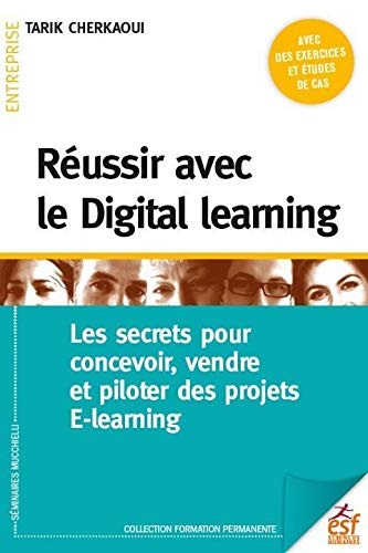 Réussir avec le digital learning : les secrets pour concevoir, vendre et piloter des projets e-learn