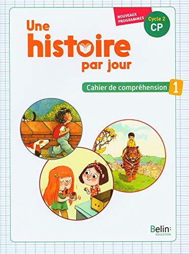 Une histoire par jour, cycle 2, CP : cahier de compréhension : nouveaux programmes. Vol. 1