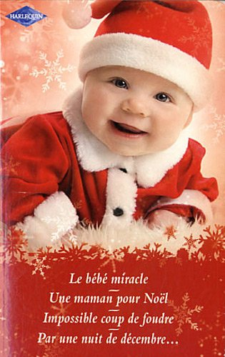 Le bébé miracle. Une maman pour Noël. Impossible coup de foudre
