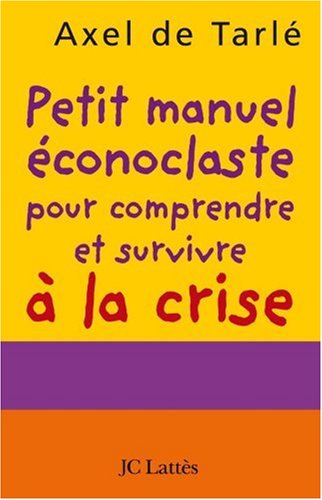 Petit manuel éconoclaste pour comprendre et survivre à la crise