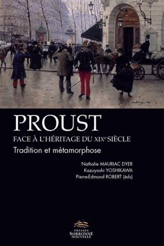 Proust face à l'héritage du XIXe siècle : tradition et métamorphose