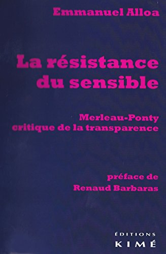 La résistance du sensible : Merleau-Ponty, critique de la transparence