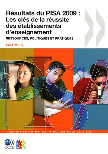 Résultats du PISA 2009. Vol. 4. Les clés de la réussite des établissements d'enseignement : ressourc