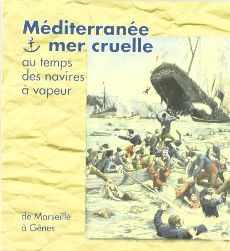 Méditerranée, mer cruelle au temps des navires à vapeur : de Marseille à Gênes : Musée archéologique