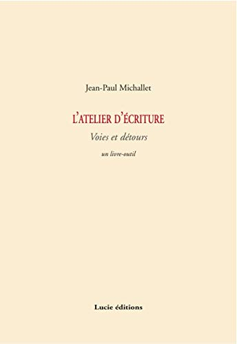 L'atelier d'écriture : voies et détours : un livre-outil