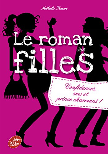 Le roman des filles. Vol. 1. Confidences, SMS et prince charmant !