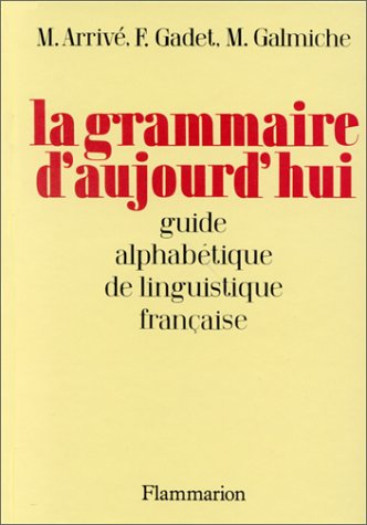 La Grammaire d'aujourd'hui : guide alphabétique de linguistique française