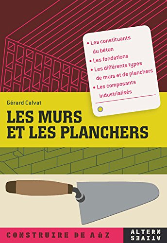 Les murs et les planchers : les constituants du béton, les fondations, les différents types de murs 