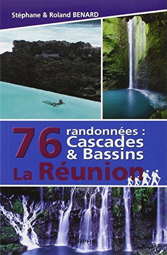 La Réunion : 76 randonnées : cascades & bassins