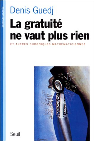 La gratuité ne vaut plus rien : et autres chroniques mathématiciennes