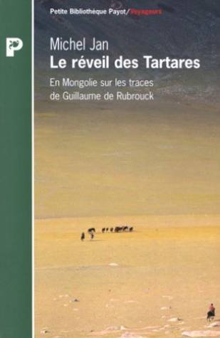 Le réveil des Tartares : en Mongolie sur les traces de Guillaume de Rubrouk