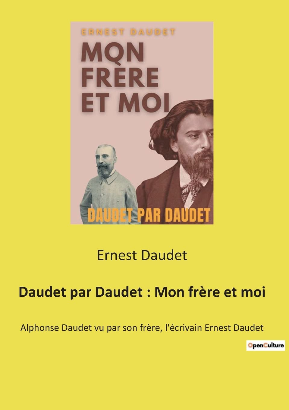 Daudet par Daudet : Mon frère et moi : Alphonse Daudet vu par son frère, l'écrivain Ernest Daudet