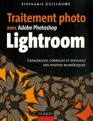 Traitement photo avec Adobe Photoshop Lightroom : cataloguez, corrigez et diffusez vos photos numéri