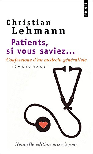 Patients, si vous saviez... : confessions d'un médecin généraliste : témoignage