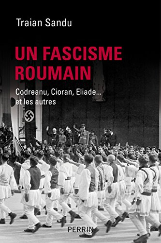 Un fascisme roumain : Codreanu, Cioran, Eliade... et les autres