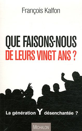 Que faisons-nous de leurs vingt ans ? : la génération Y désenchantée ?