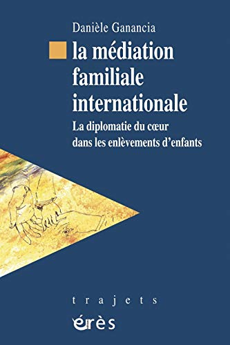 La médiation familiale internationale : la diplomatie du coeur dans les enlèvements d'enfants
