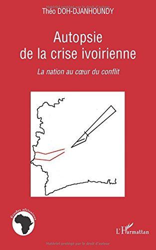 Autopsie de la crise ivoirienne : la nation au coeur du conflit