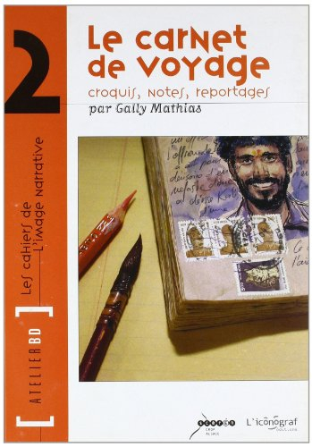Le carnet de voyage : Croquis, notes, reportages
