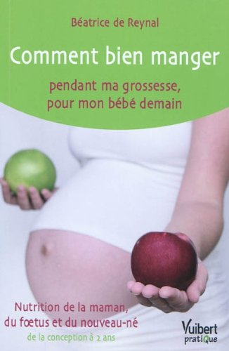 Comment bien manger pendant ma grossesse, pour mon bébé demain : nutrition de la maman, du foetus et