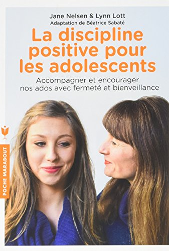 La discipline positive pour les adolescents : comment accompagner nos ados, les encourager et les mo