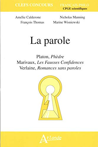 La parole : Platon, Phèdre ; Marivaux, Les fausses confidences ; Verlaine, Romances sans paroles